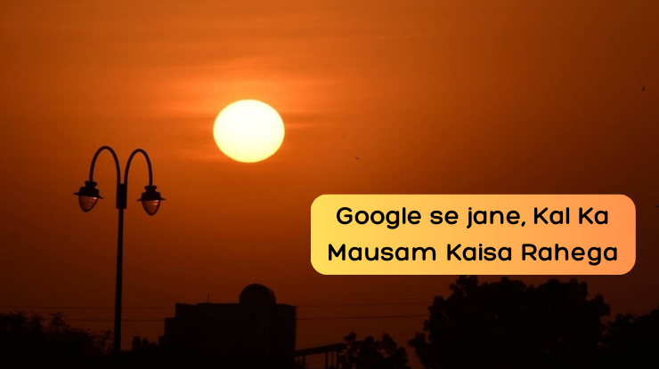 Ok Google, Kal Ka Mausam Kaisa Rahega